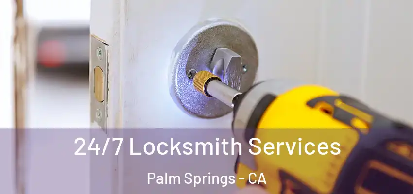  24/7 Locksmith Services Palm Springs - CA