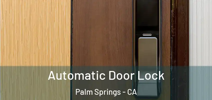 Automatic Door Lock Palm Springs - CA