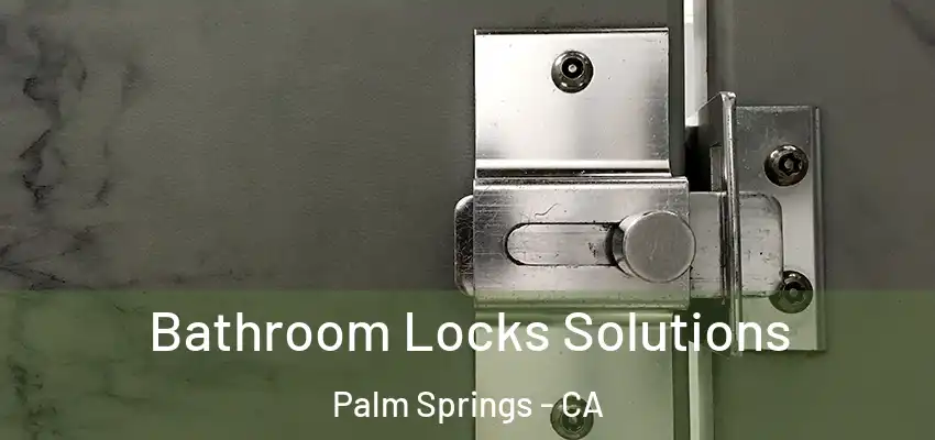  Bathroom Locks Solutions Palm Springs - CA
