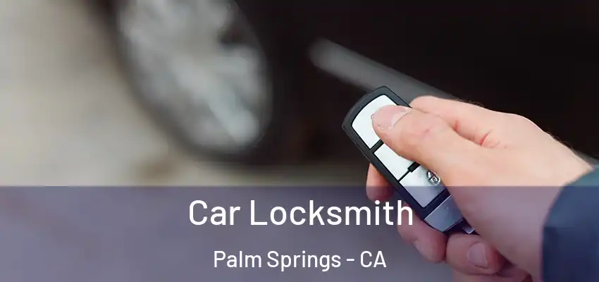Car Locksmith Palm Springs - CA