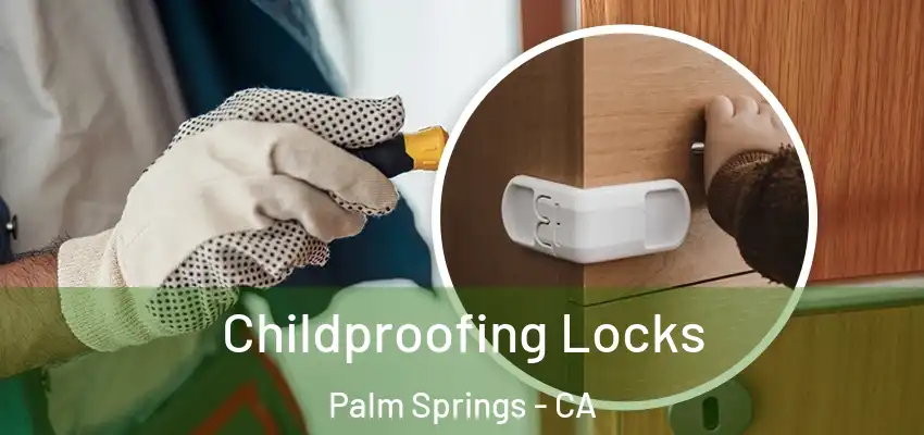 Childproofing Locks Palm Springs - CA