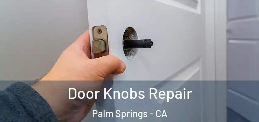 Door Knobs Repair Palm Springs - CA