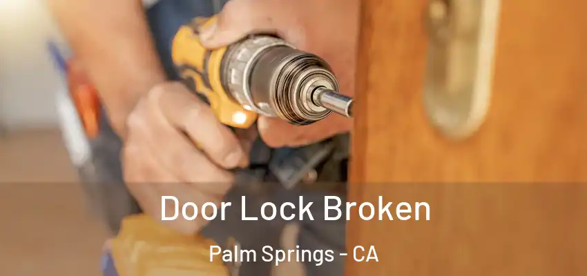  Door Lock Broken Palm Springs - CA