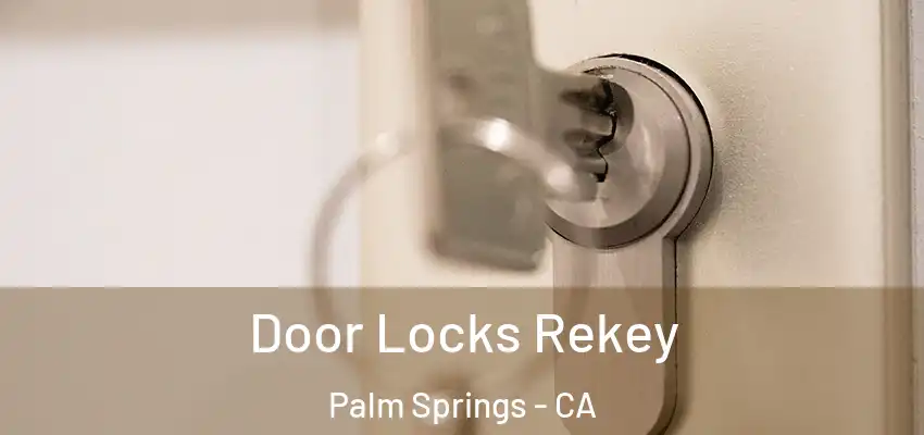  Door Locks Rekey Palm Springs - CA