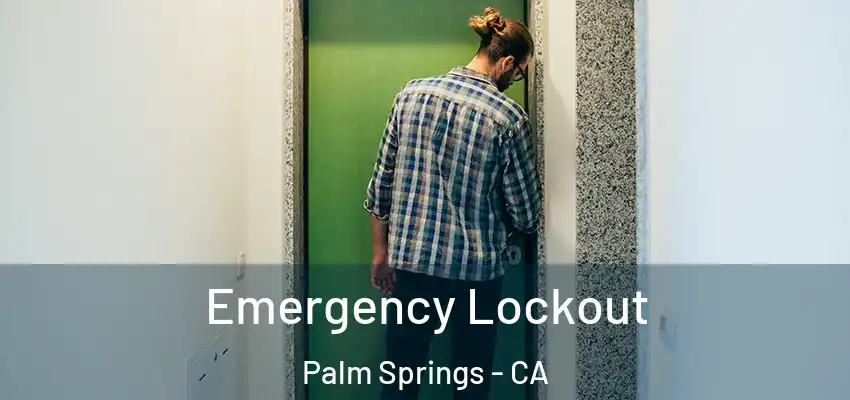  Emergency Lockout Palm Springs - CA