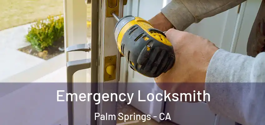Emergency Locksmith Palm Springs - CA
