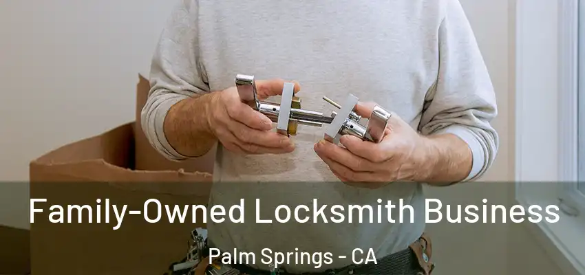  Family-Owned Locksmith Business Palm Springs - CA