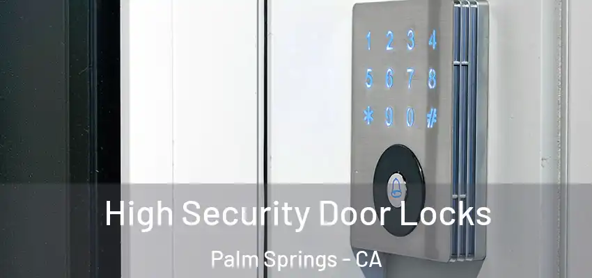 High Security Door Locks Palm Springs - CA