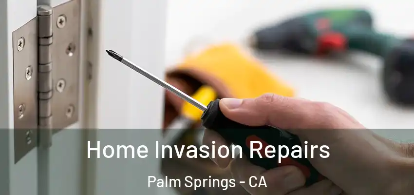  Home Invasion Repairs Palm Springs - CA