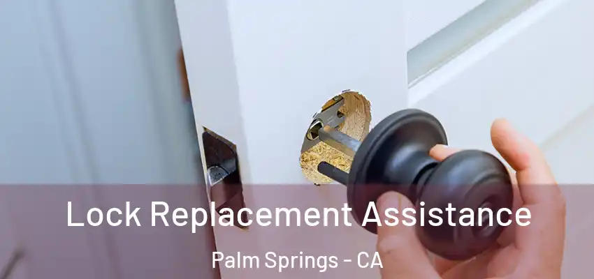Lock Replacement Assistance Palm Springs - CA