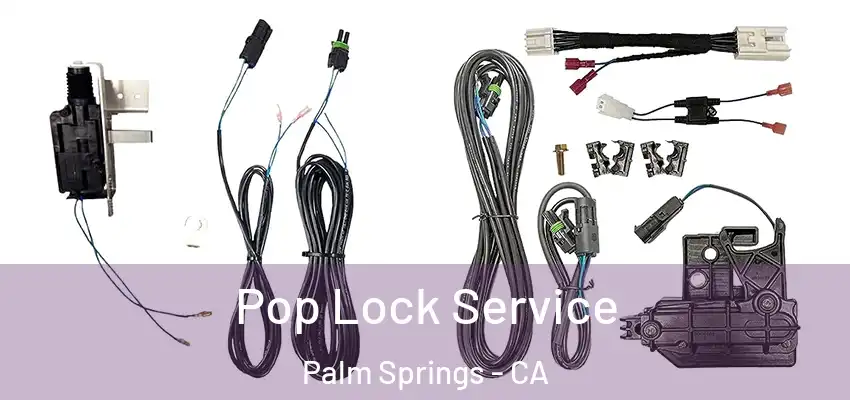 Pop Lock Service Palm Springs - CA