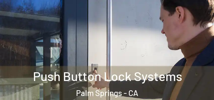 Push Button Lock Systems Palm Springs - CA