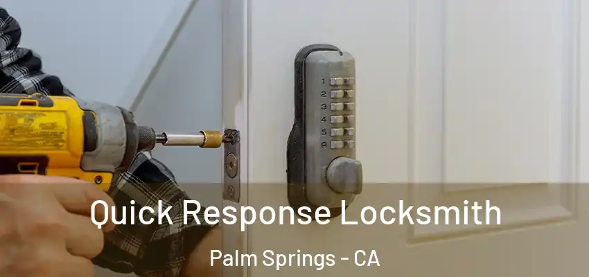 Quick Response Locksmith Palm Springs - CA