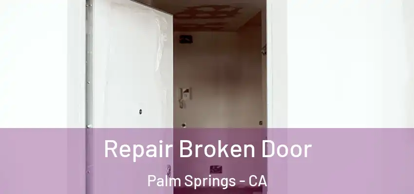Repair Broken Door Palm Springs - CA