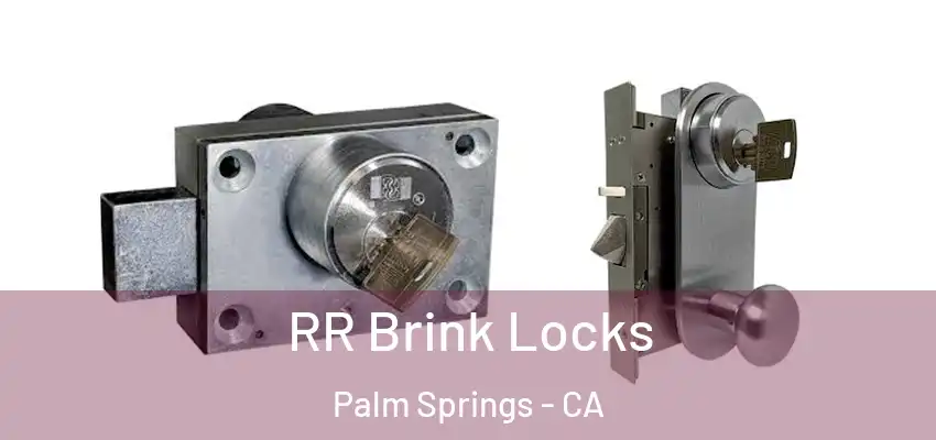  RR Brink Locks Palm Springs - CA