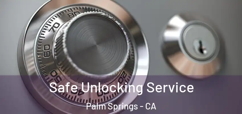  Safe Unlocking Service Palm Springs - CA